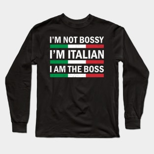 Im Not Bossy, Italian - I'm Bossy I Am The Boss Long Sleeve T-Shirt